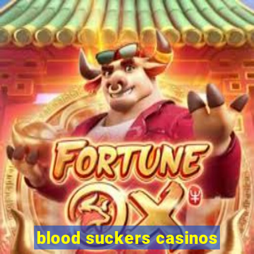 blood suckers casinos